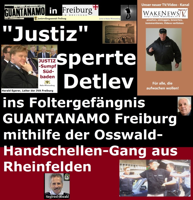 Justiz sperrte Detlev ins Foltergefängnis GUANTANAMO Freiburg